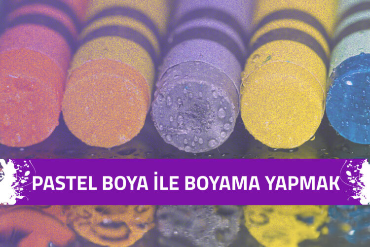 Pastel Boya ile Boyama Yapmak 1 pastel-boya-ile-boyama